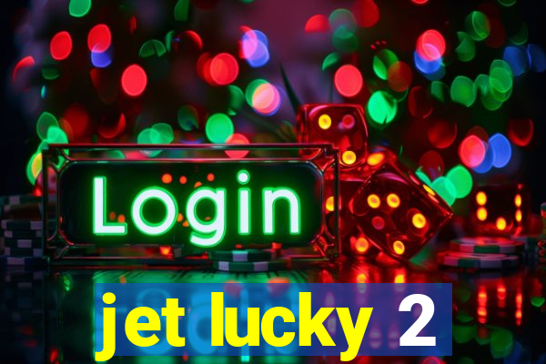 jet lucky 2